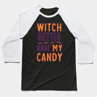 Witch Better Have My Candy Baseball T-Shirt